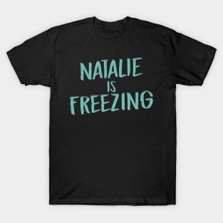 Natalie Is Freezing T-Shirt